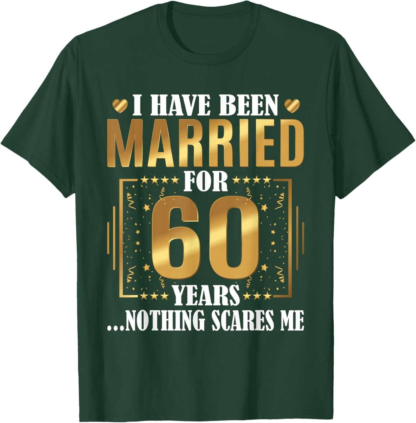 I Have Been Married for 60 Years - 60th Wedding Anniversary T-Shirt - T-Shirt | Forest
