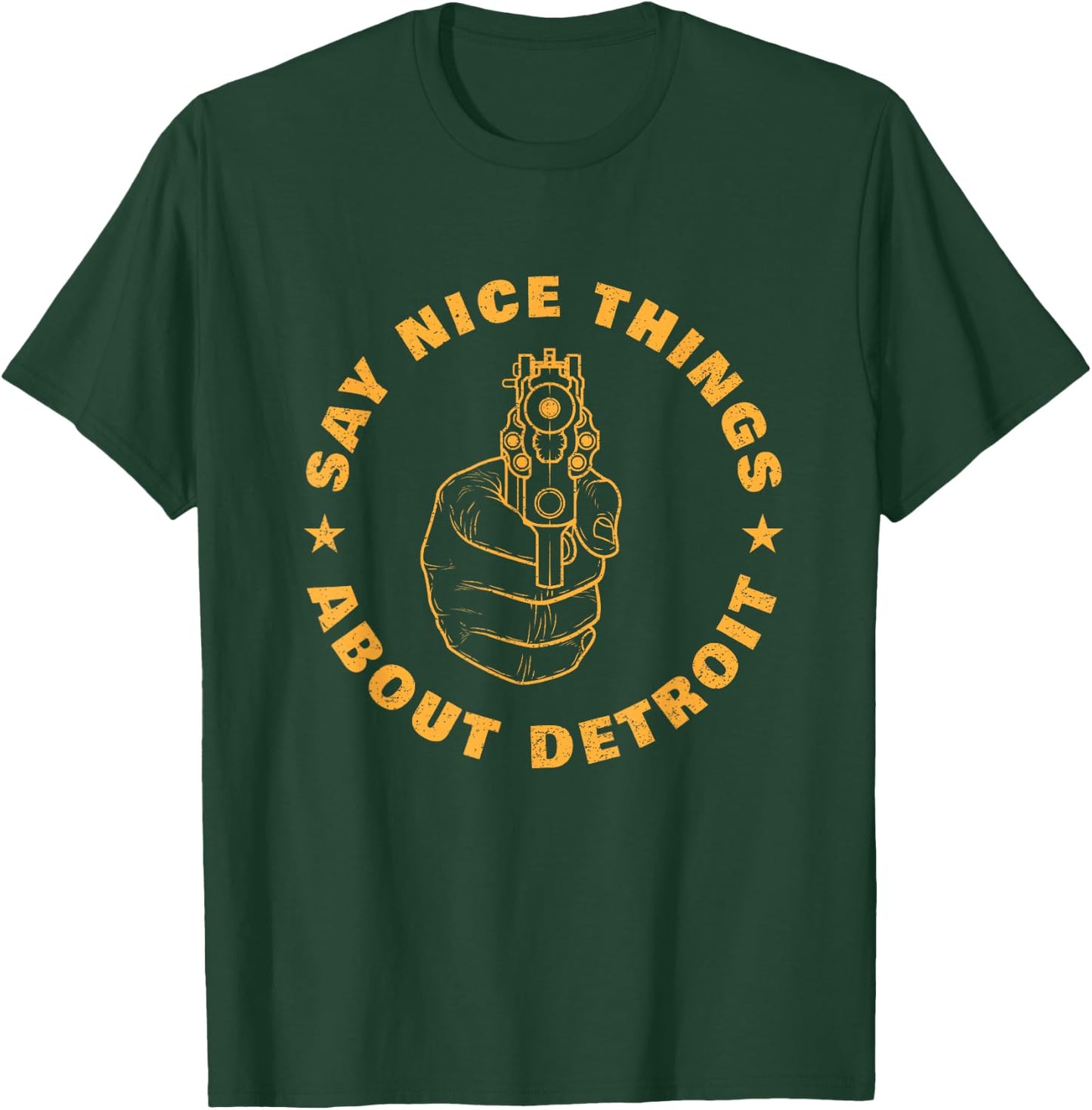 Say Nice Things About Detroit Michigan USA Gun Control T-Shirt - T-Shirt | Forest
