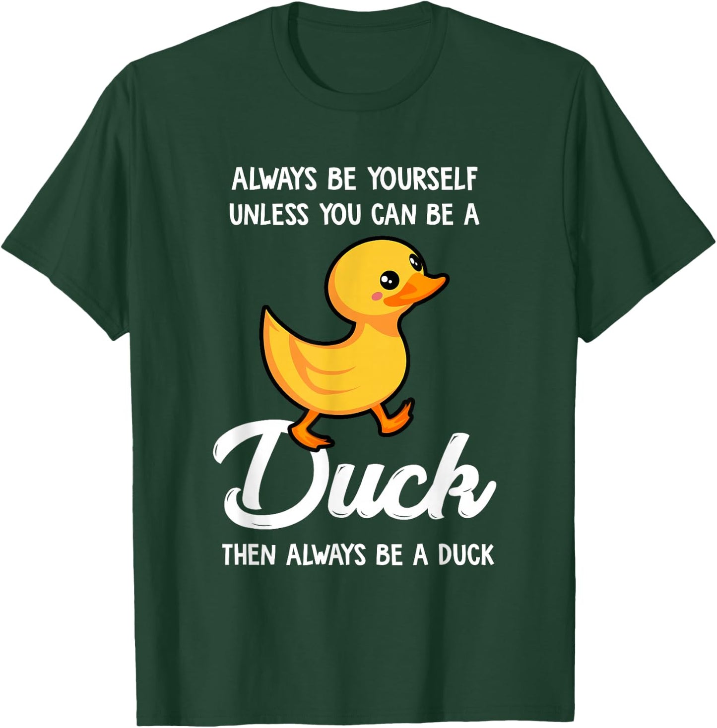 Always Be Yourself Unless You Can Be A Duck - Duck Lover Small T-Shirt - T-Shirt | Forest