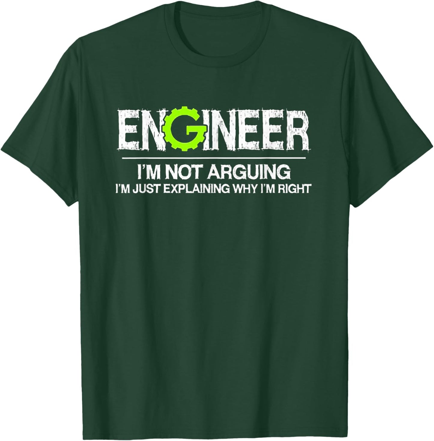 Engineer I'm Not Arguing I'm Just Explaining Why I'm Right T-Shirt - T-Shirt | Forest