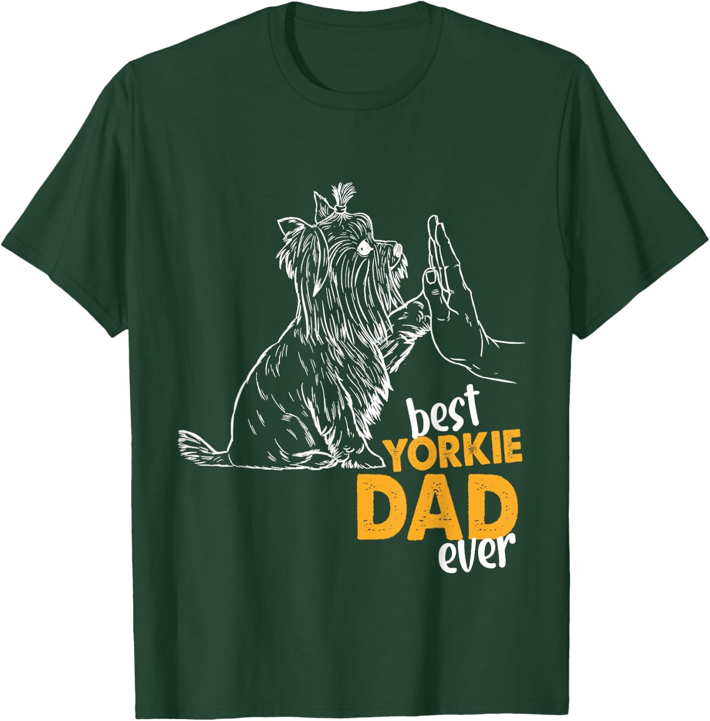 Best Yorkie Dad Ever Dog Yorkie I Love Yorkie Dad T-Shirt - T-Shirt | Forest