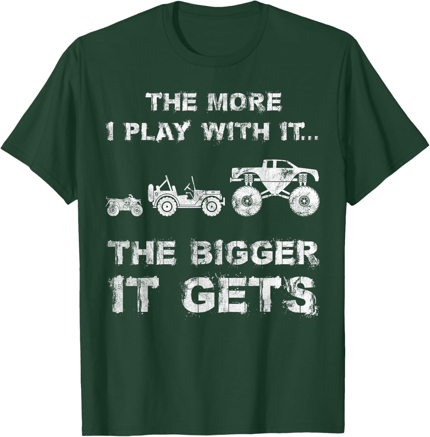 The More I Play With It...The Bigger It Gets Truck T-Shirt - T-Shirt | Forest