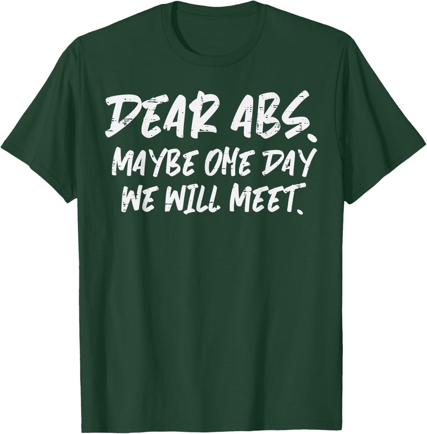 Workout Dear Abs Funny Gym Exercise Fitness Quote Men Women T-Shirt - T-Shirt | Forest