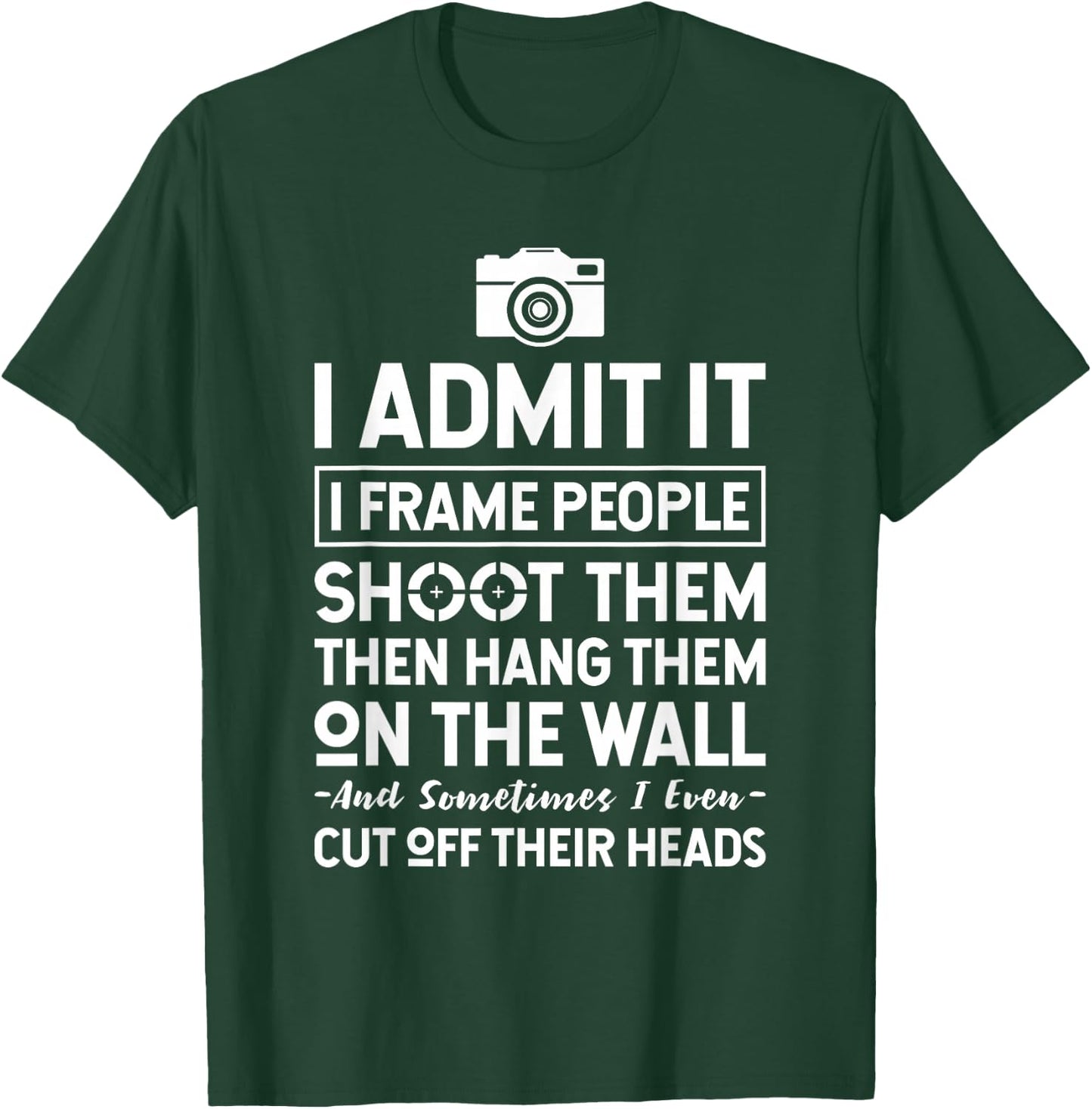 I Shoot, Frame, Hang People - Funny Photographer Camera T-Shirt - T-Shirt | Forest