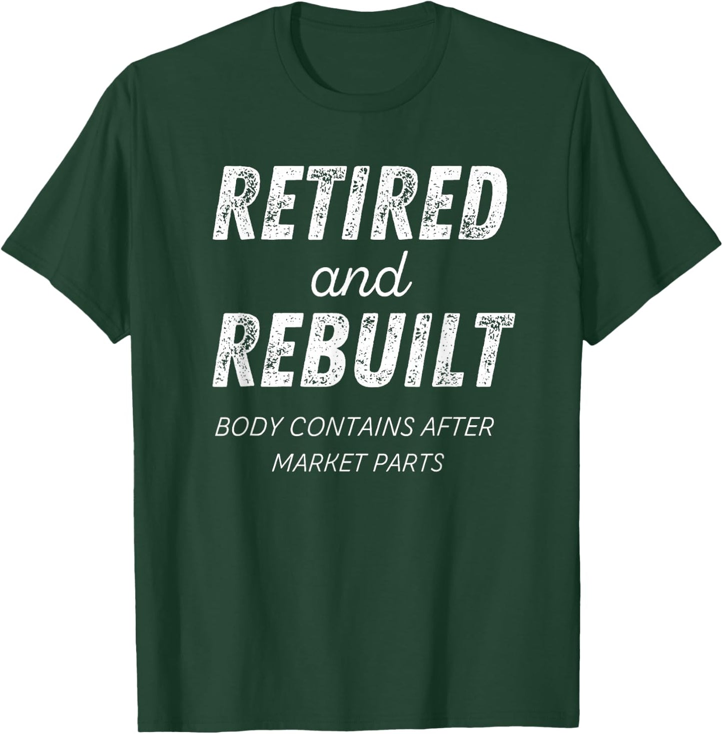 Retired Rebuilt Hip Knee Bone Joint Replacement Surgery Gift T-Shirt - T-Shirt | Forest