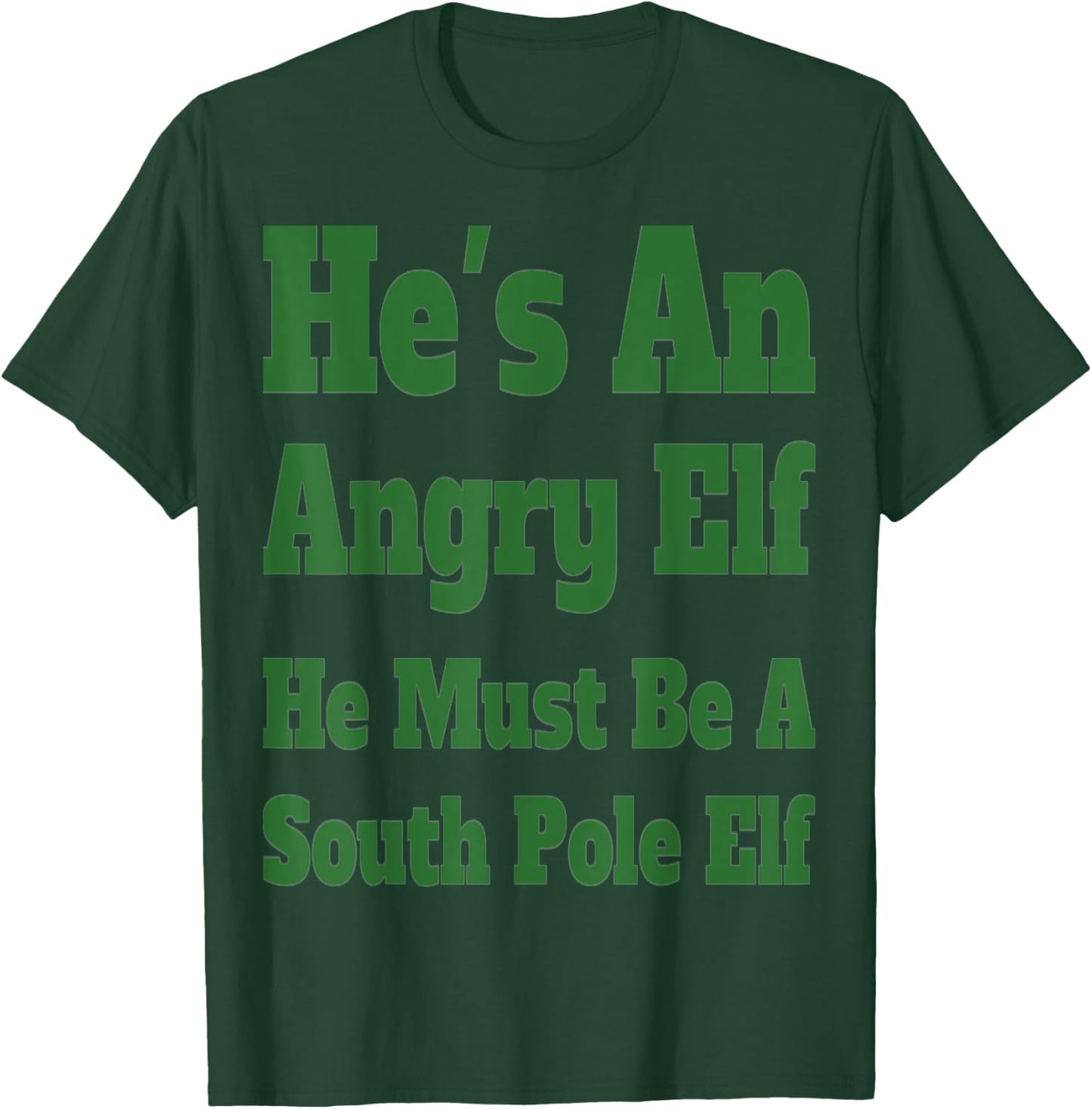He's an Angry Elf He Must Be a South Pole Elf T-Shirt - T-Shirt | Forest