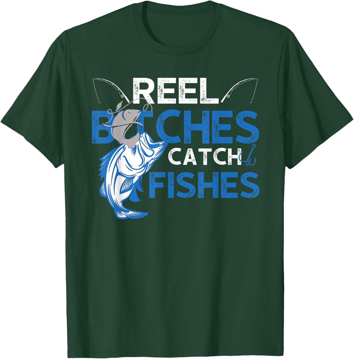 Fun Reel Bitches Catch Fishes Fishing Fisherman Father's Day T-Shirt - T-Shirt | Forest