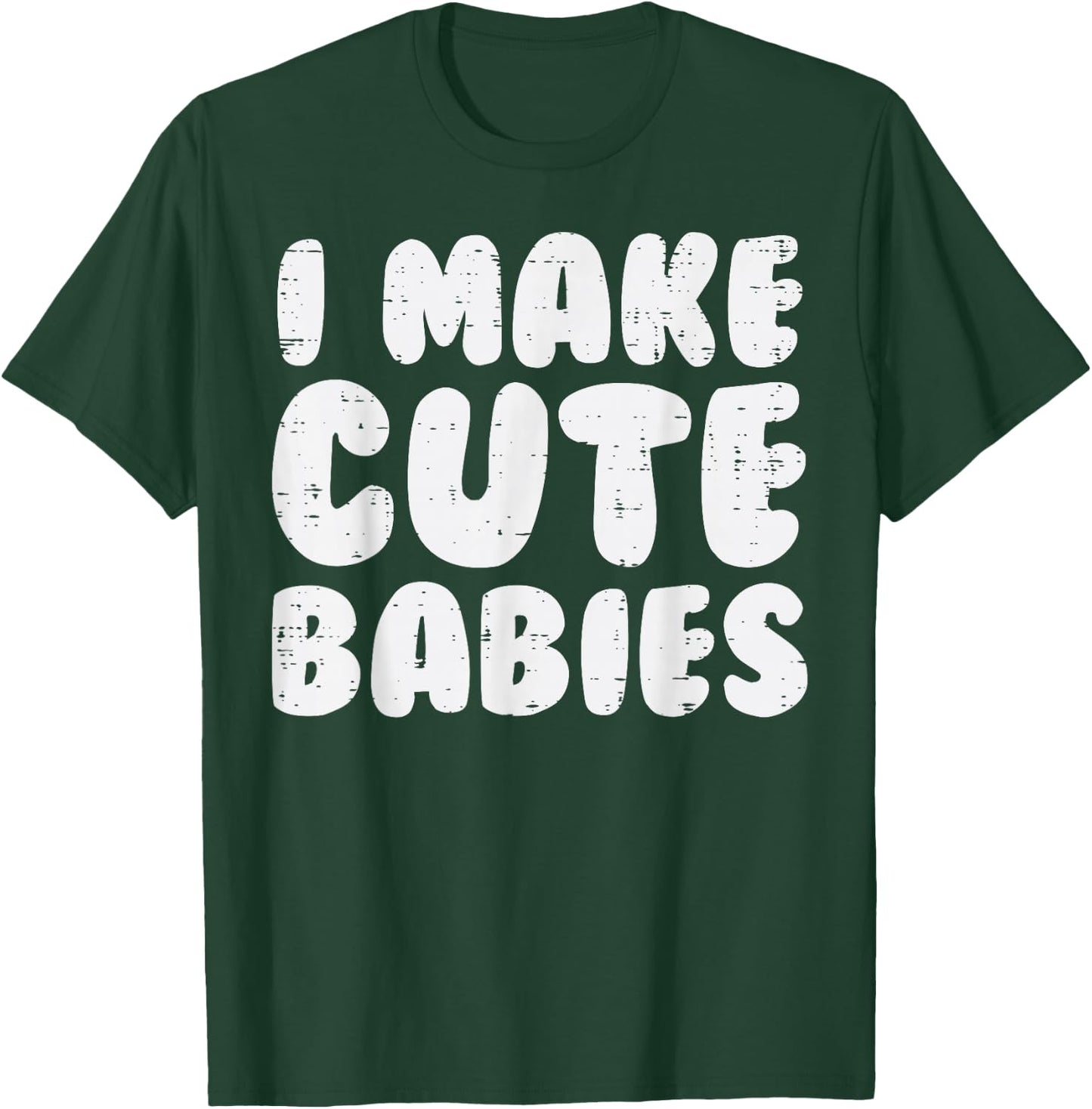 I Make Cute Babies Funny Fathers Mothers Day New Mom Dad T-Shirt - T-Shirt | Forest