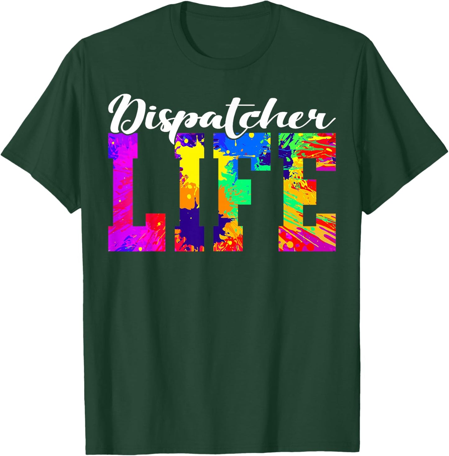 Dispatcher Life Paint Design Emergency Public Safety 911 T-Shirt - T-Shirt | Forest