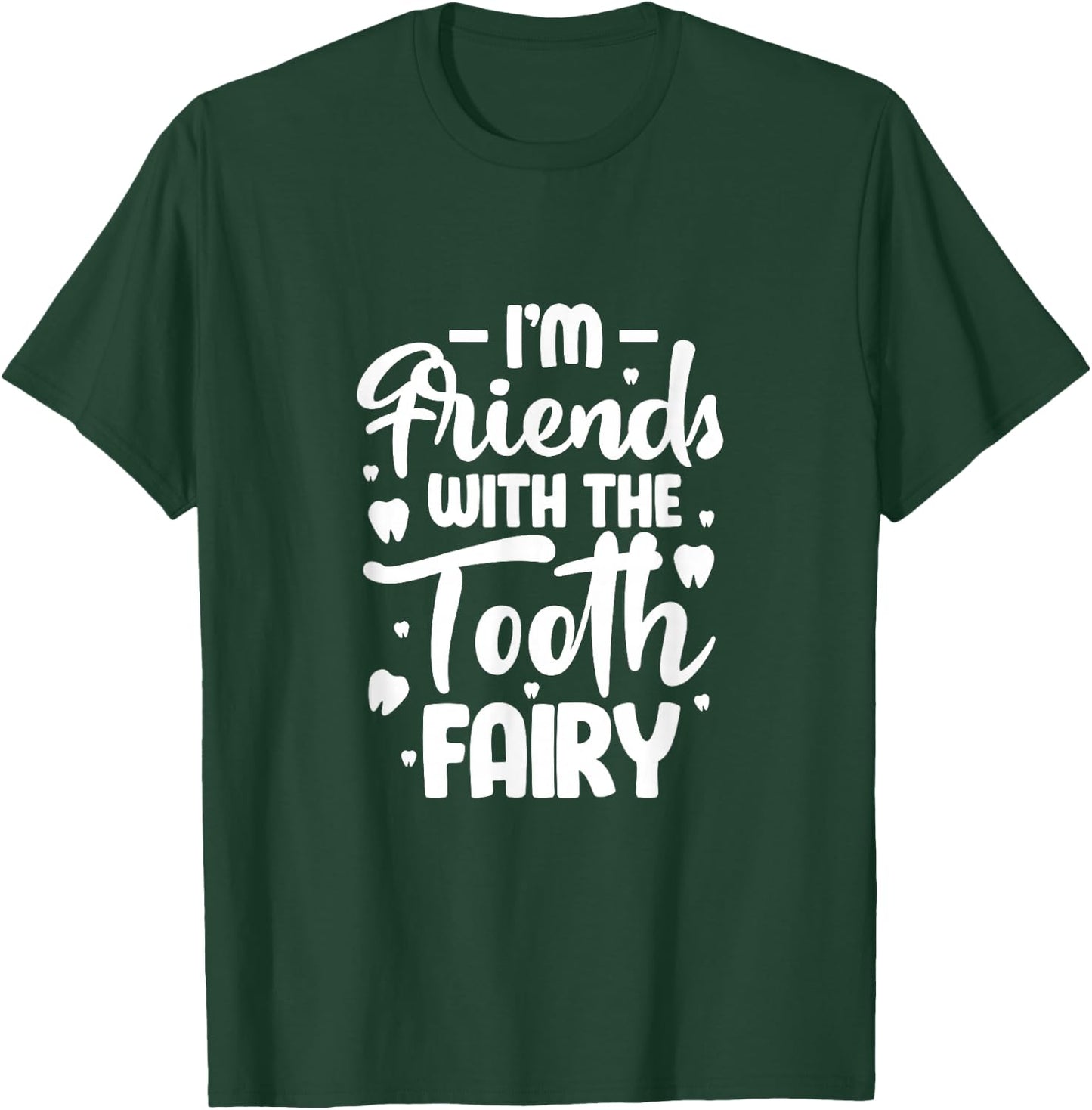I'm Friends with the Tooth Fairy Funny Pediatric Dentist T-Shirt - T-Shirt | Forest