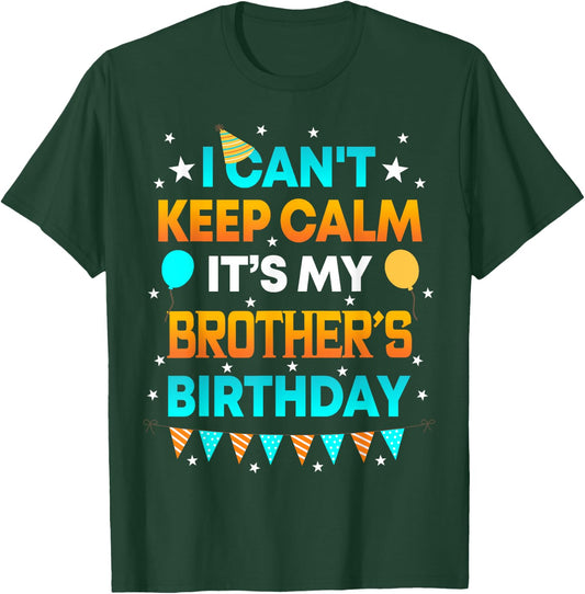 I Can't Keep Calm It's My Brother Birthday Gift Party T-Shirt - T-Shirt | Forest