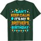 I Can't Keep Calm It's My Brother Birthday Gift Party T-Shirt - T-Shirt | Forest