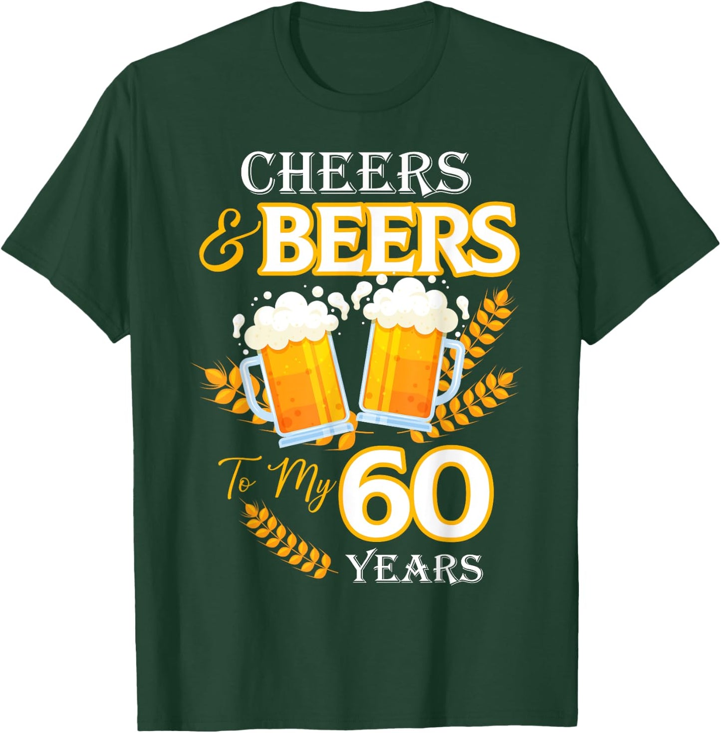 Cheers and Beers To My 60 Years 60th Birthday T-Shirt - T-Shirt | Forest