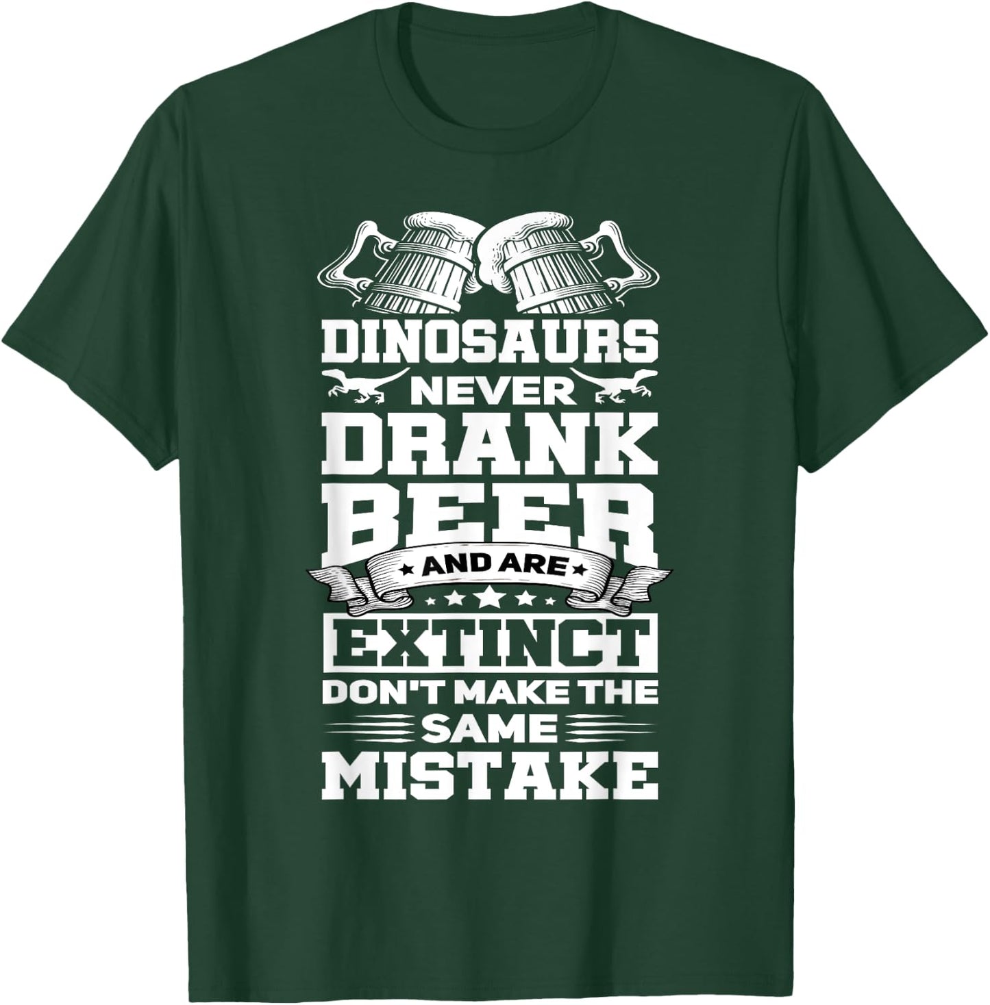 Dinosaurs Never Drunk Beer Funny Craft Beer Drinker Gift T-Shirt - T-Shirt | Forest