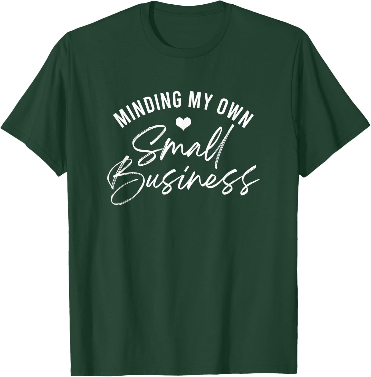 Minding My Own Small Business Owner Entrepreneur T-Shirt - T-Shirt | Forest