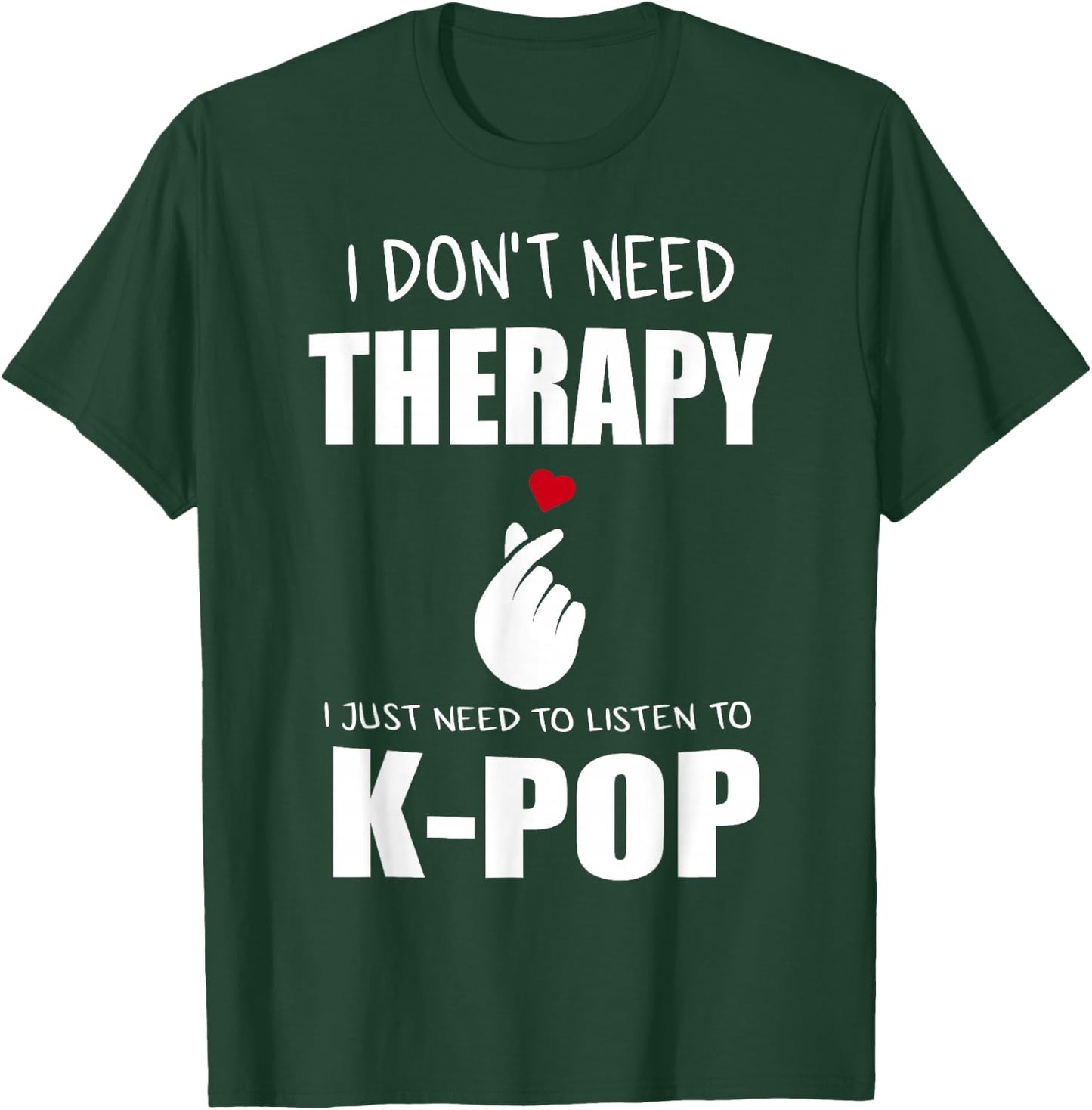 I Just Need Kpop Merch K-pop Merchandise T-Shirt - T-Shirt | Forest