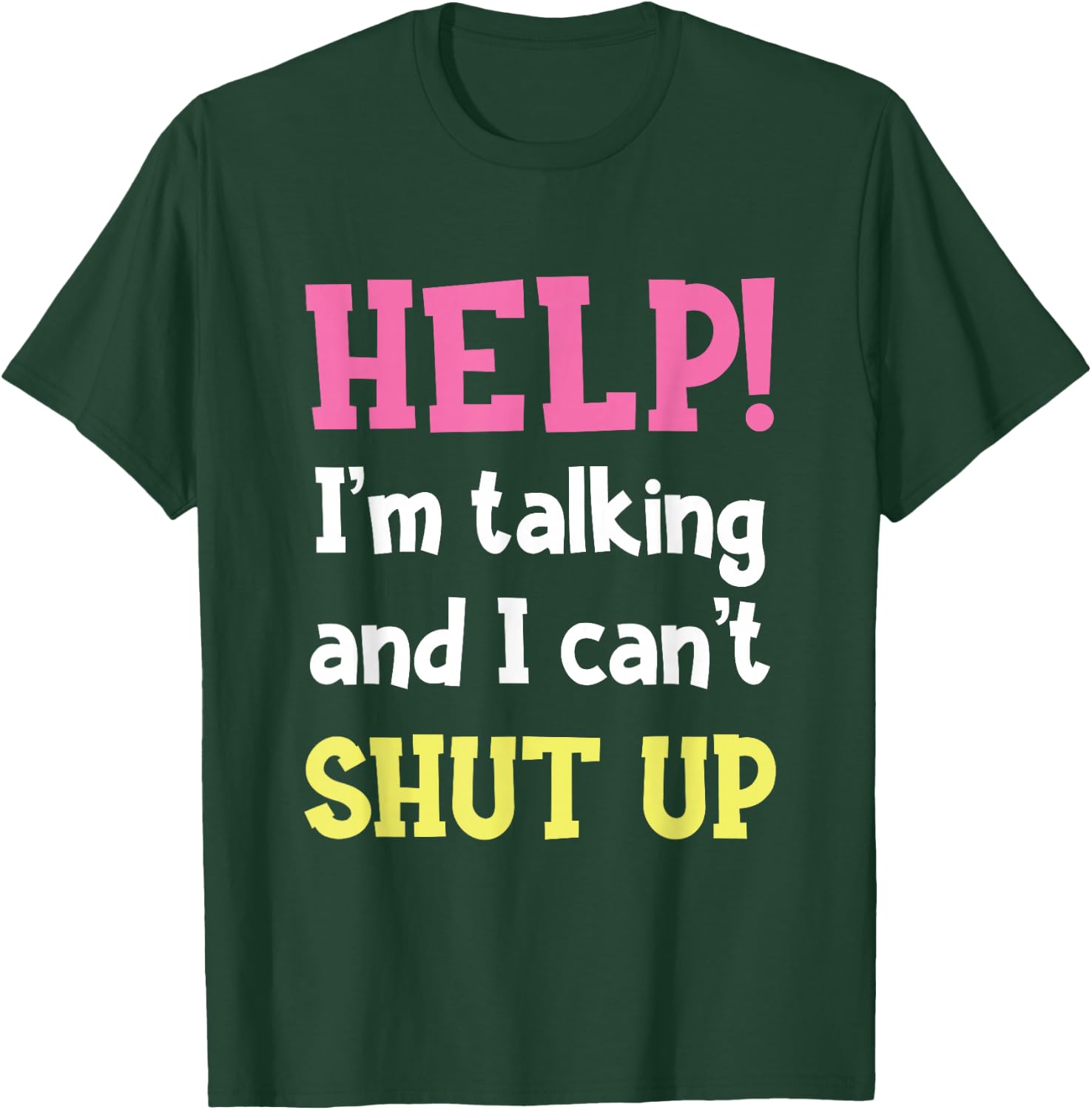 Help! I'm Talking And I Can't Shut Up Funny Sarcastic Humor T-Shirt - T-Shirt | Forest