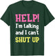 Help! I'm Talking And I Can't Shut Up Funny Sarcastic Humor T-Shirt - T-Shirt | Forest