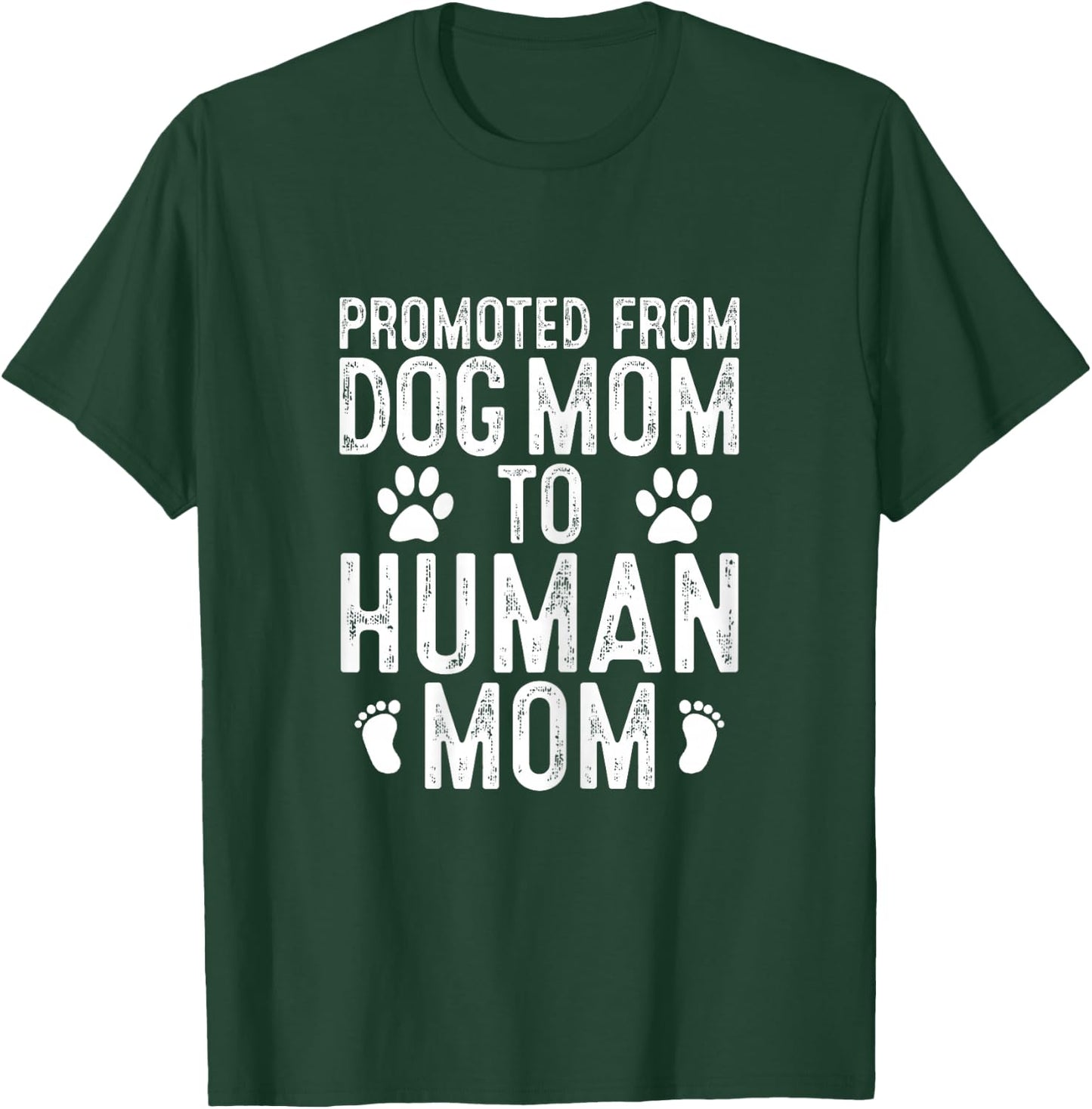 Funny New Mom Baby Gift Promoted from Dog Mom to Human Mom T-Shirt - T-Shirt | Forest