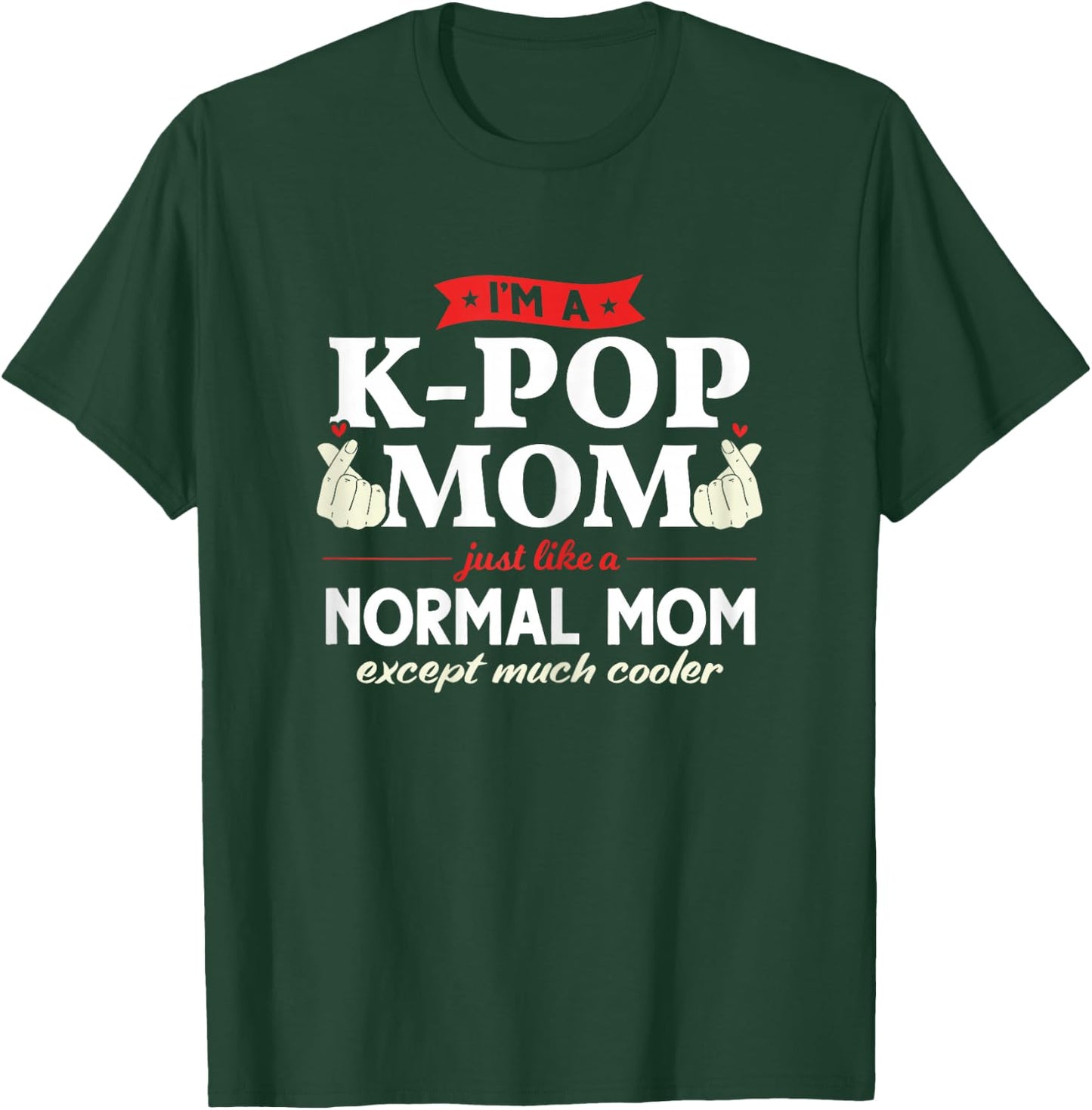 I'm a K-pop Mom just like a normal mom Kpop Fashion Gift T-Shirt - T-Shirt | Forest