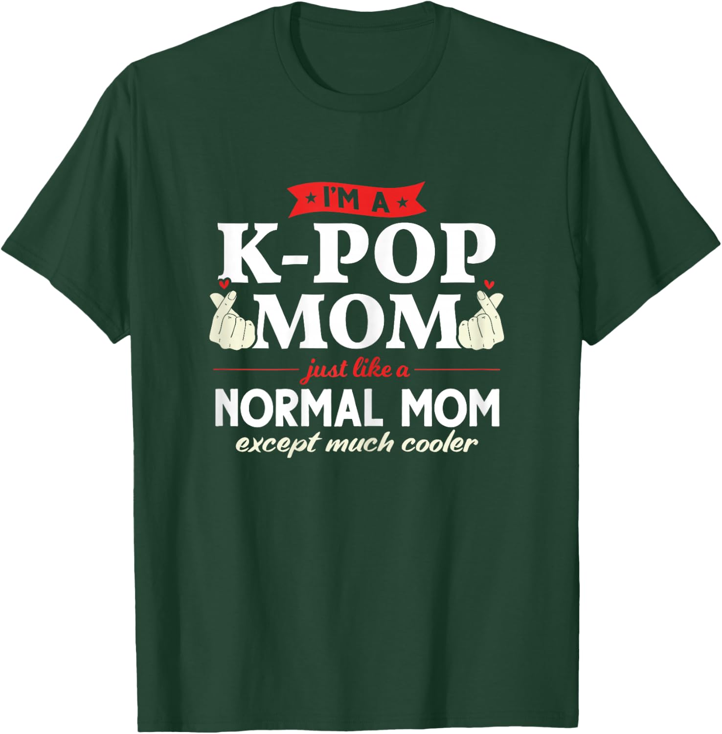 I'm a K-pop Mom just like a normal mom Kpop Fashion Gift T-Shirt - T-Shirt | Forest