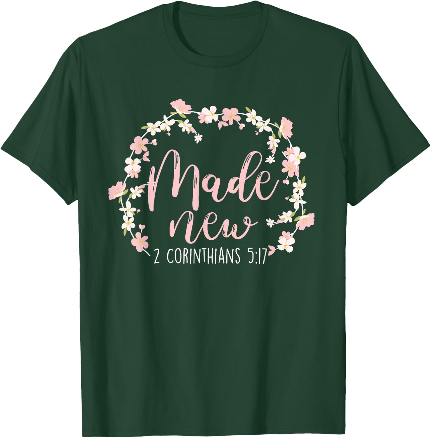 Christian Bible Verse Made New 2 Corinthians 5:17 Flower T-Shirt - T-Shirt | Forest