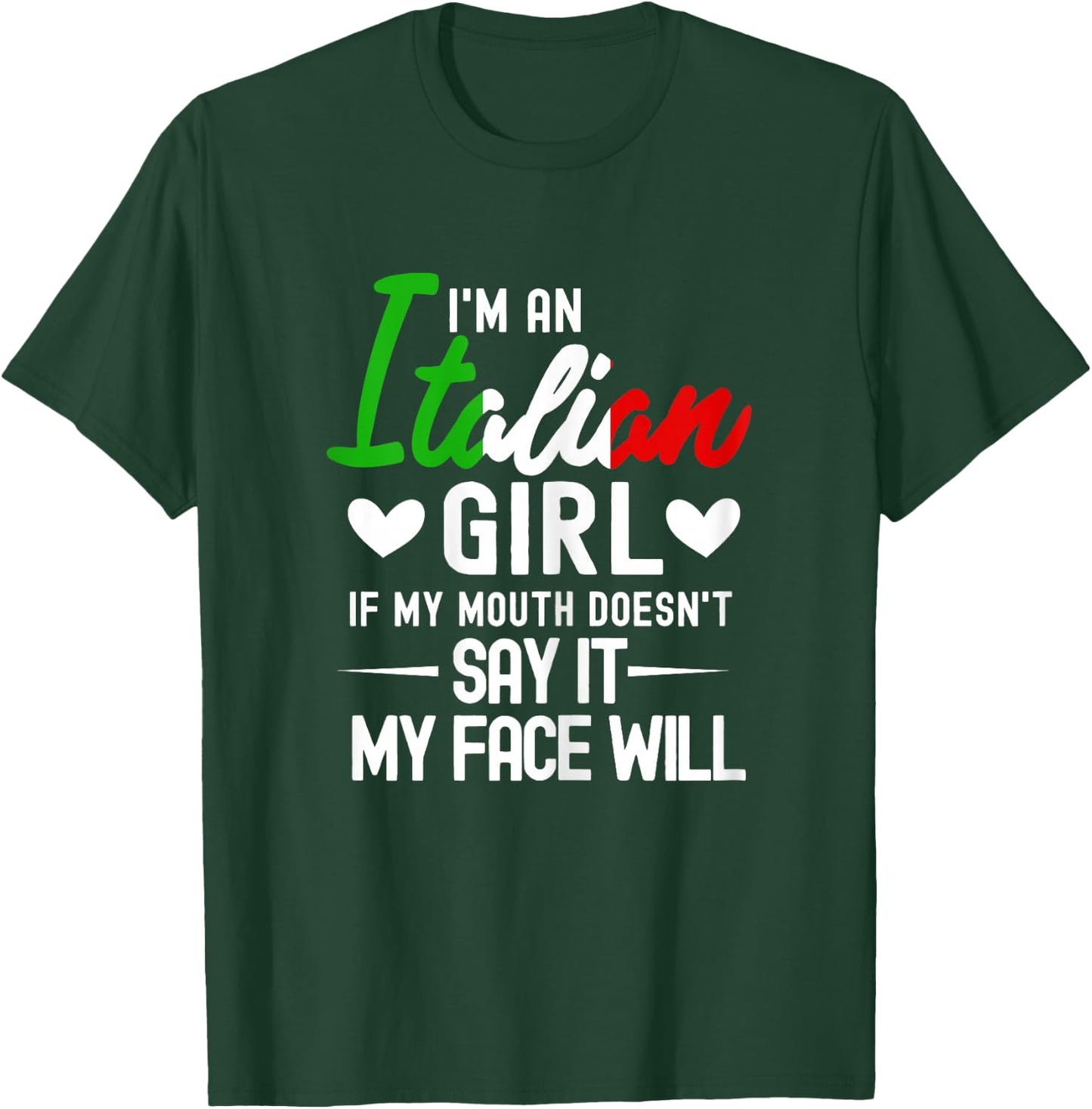 I'm an Italian Girl If My Mouth Doesn't Say It My face Will T-Shirt - T-Shirt | Forest