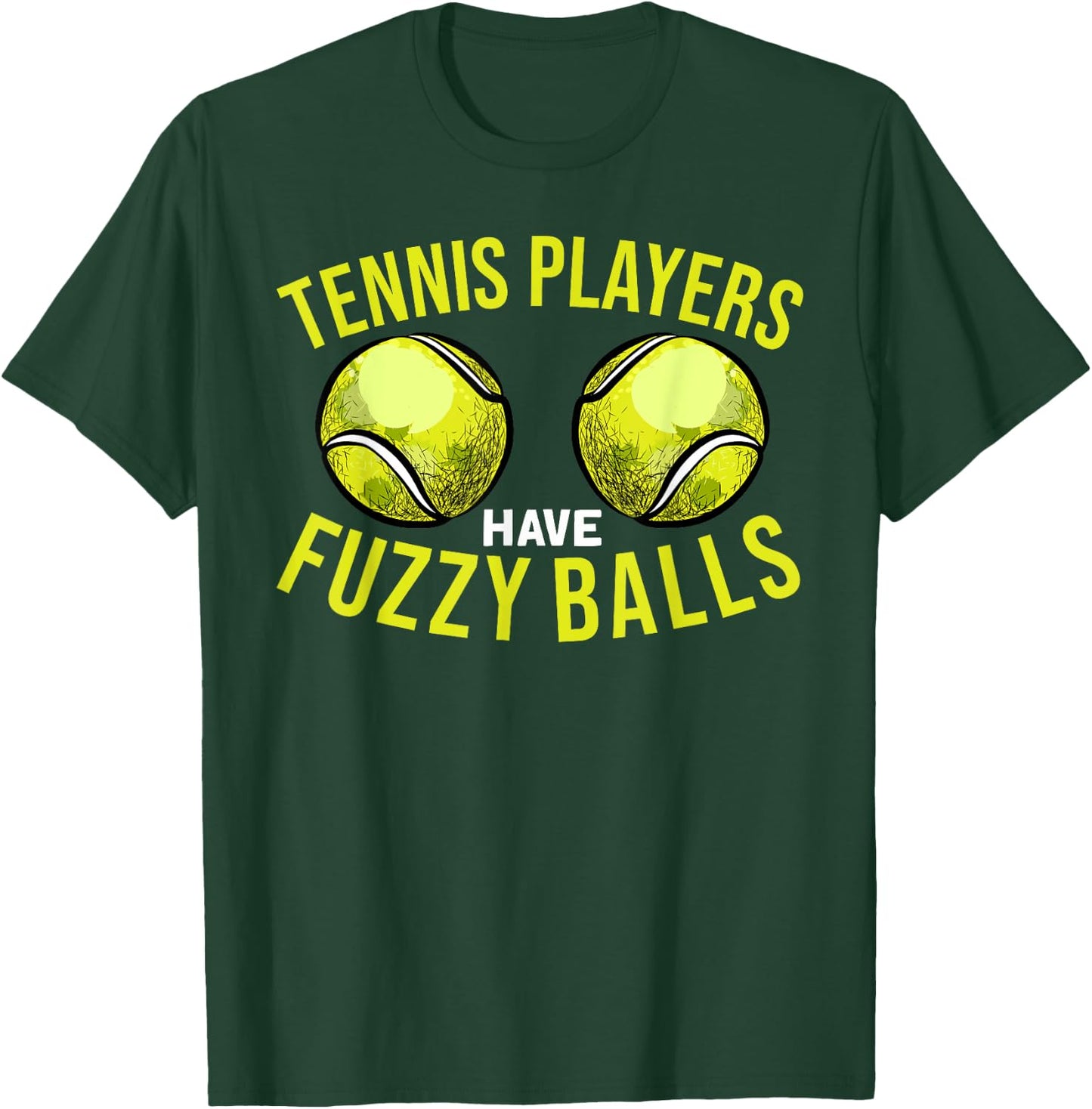 Tennis Players Have Fuzzy Balls - Funny Tennis Humor Pun T-Shirt - T-Shirt | Forest