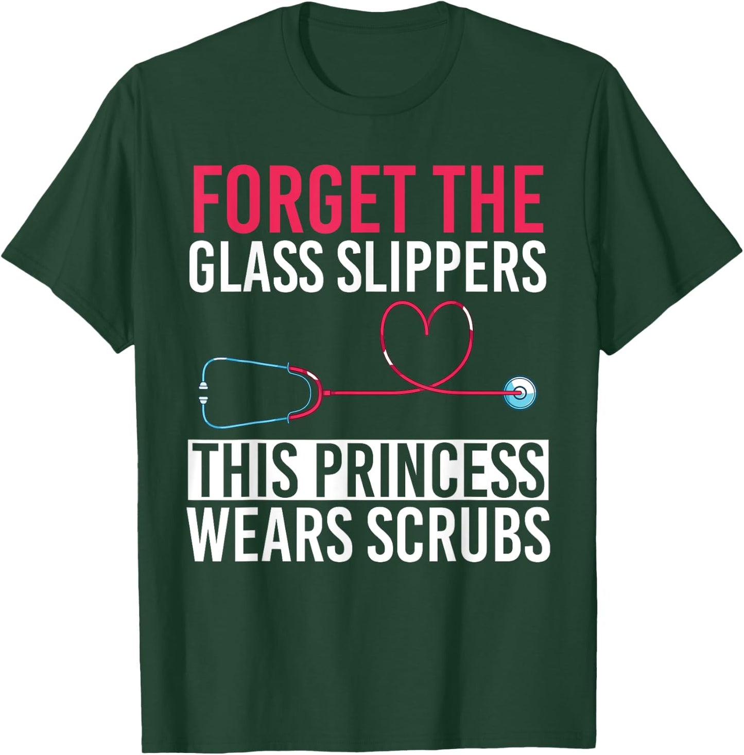 Forget The Glass Slippers This Princess Wears Scrubs Nurse T-Shirt - T-Shirt | Forest