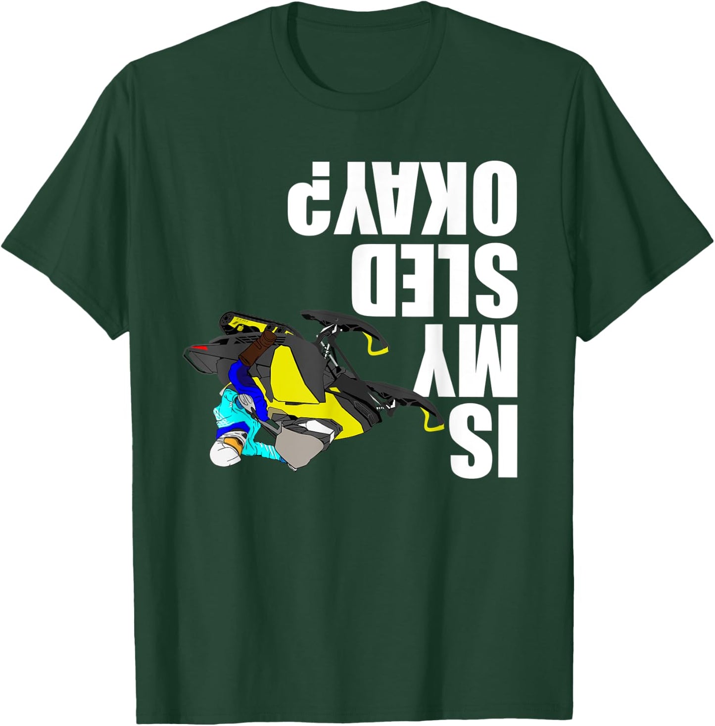 Snowmobile Rider - Is My Sled Okay? Funny Snowmobile T-Shirt - T-Shirt | Forest