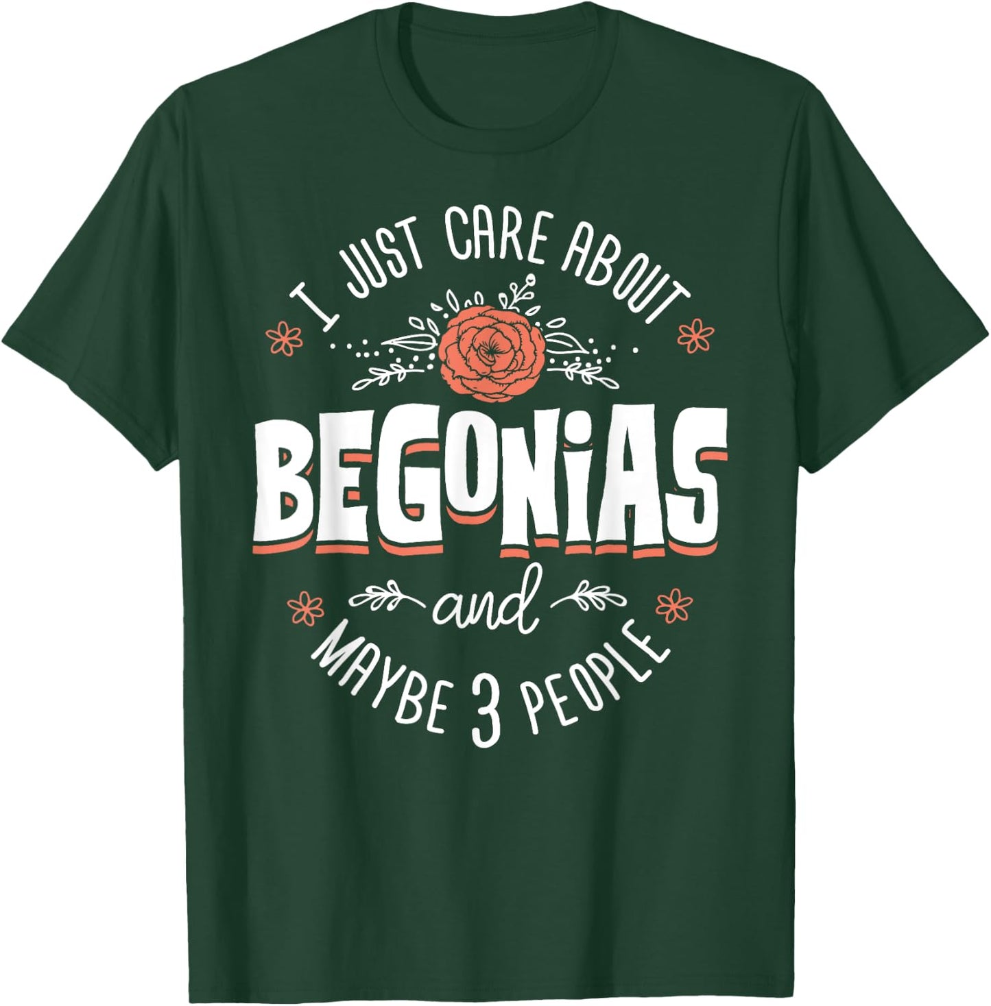 Begonias Flower - I Just Care About Begonias T-Shirt - T-Shirt | Forest
