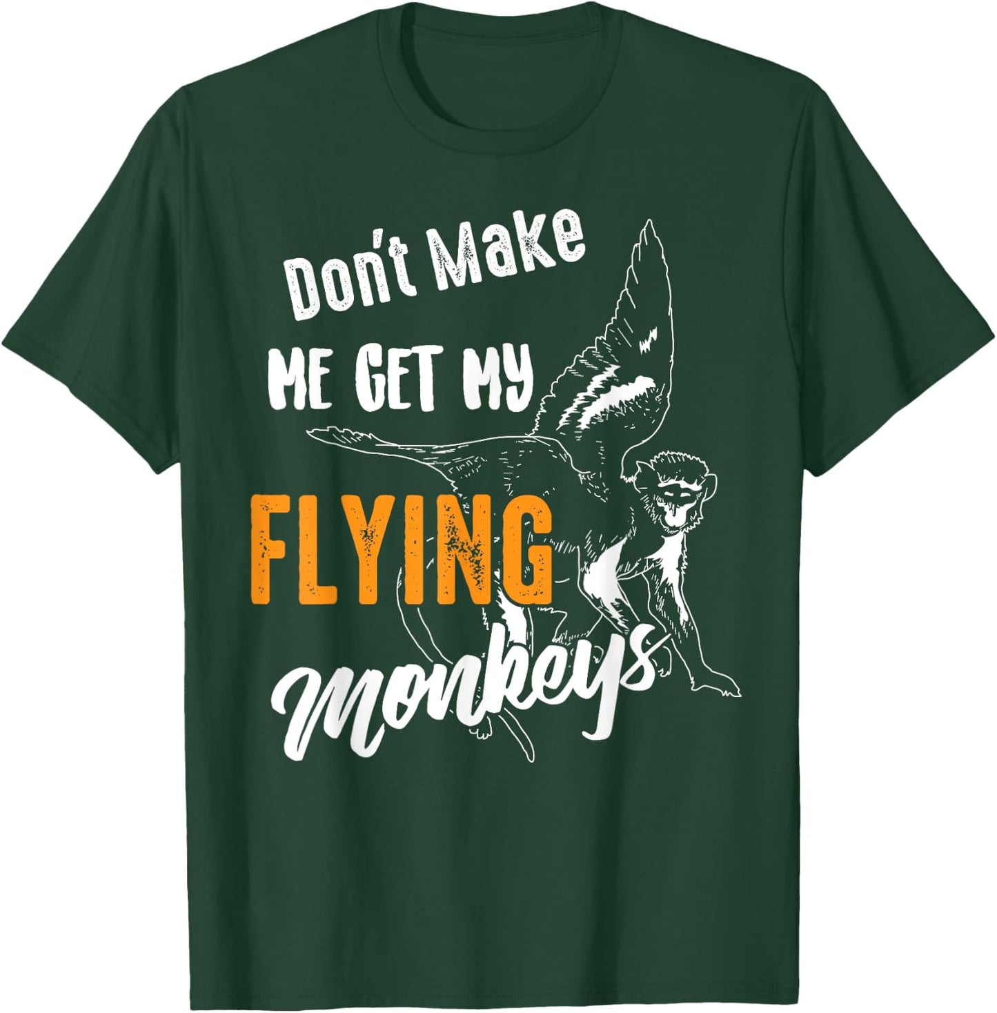 Funny Don't Make Me Get My Flying Monkeys Gift Sarcasm Gag T-Shirt - T-Shirt | Forest