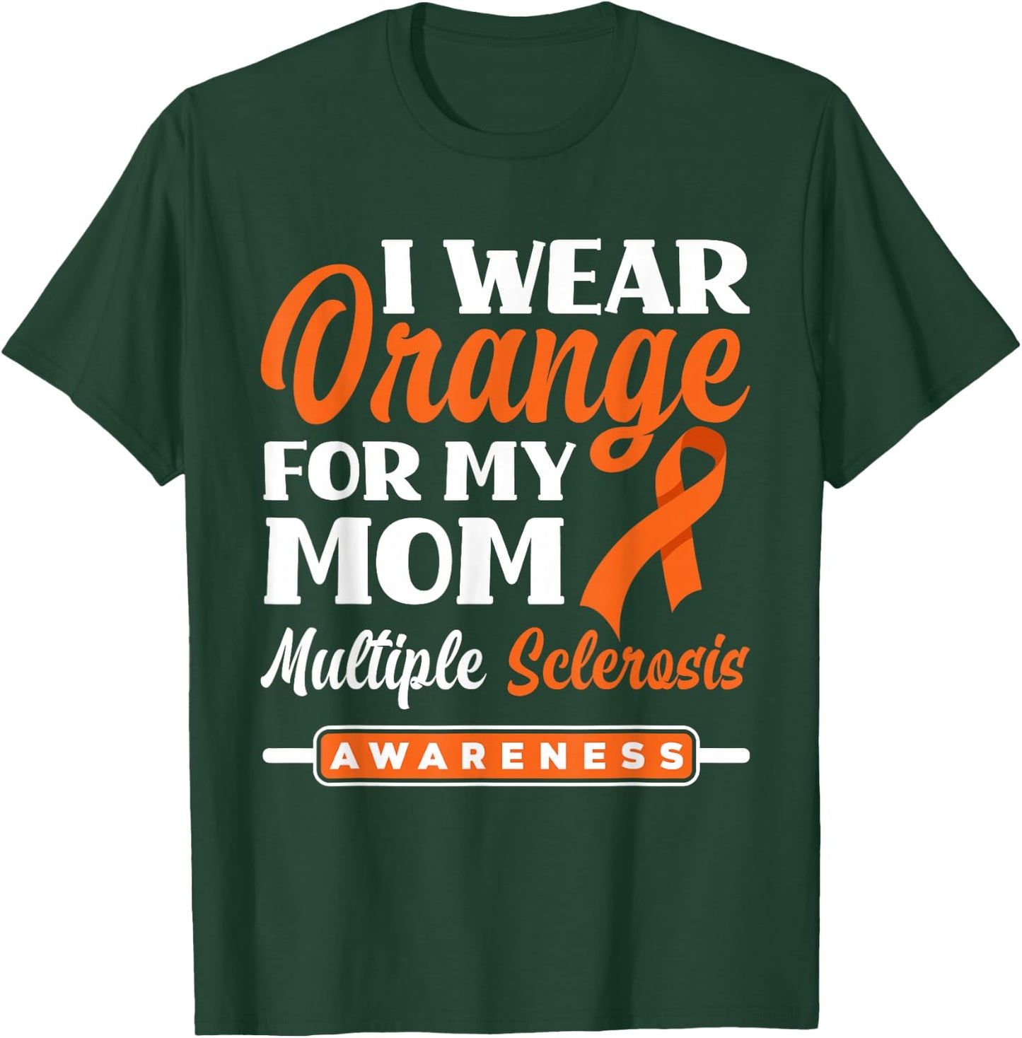 I Wear Orange For My Mom Multiple Sclerosis Awareness T-Shirt - T-Shirt | Forest