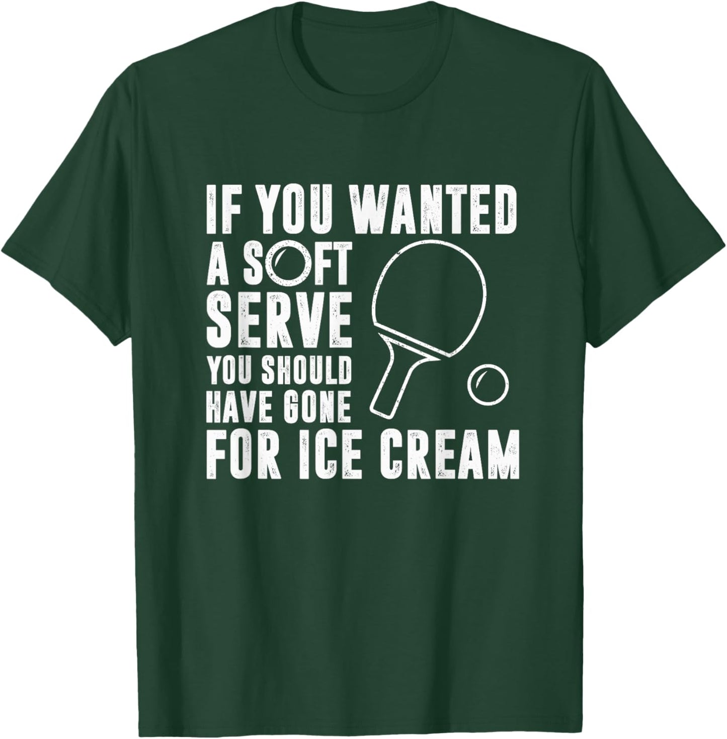 If You Wanted A Soft Serve Ping Pong Shirt T-Shirt - T-Shirt | Forest
