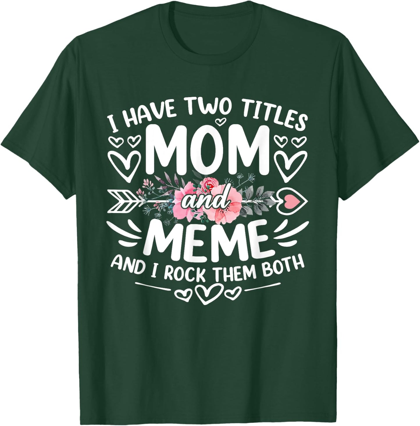 I Have Two Titles Mom And Meme Funny Grandma Mother's Day T-Shirt - T-Shirt | Forest