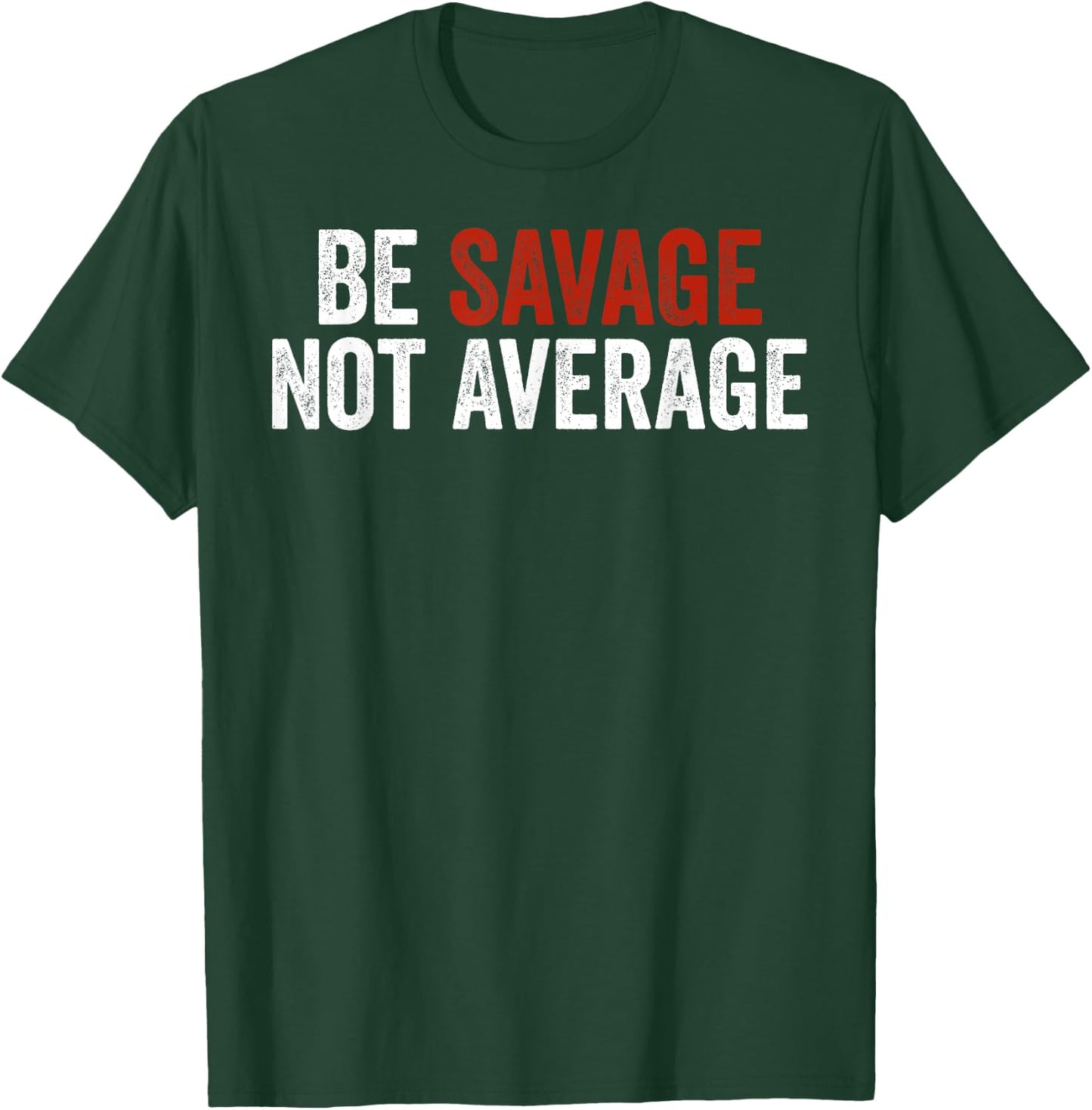Be Savage Not Average Shirt - Be Savage Not Average T-Shirt - T-Shirt | Forest