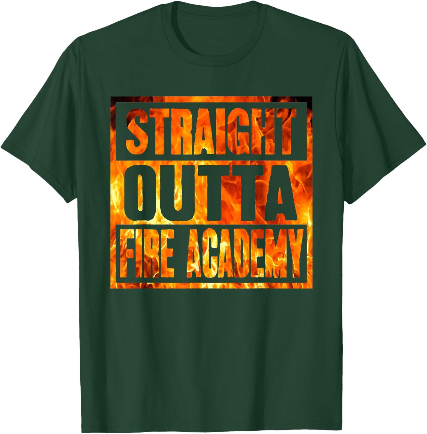 Fireman Firefighter Straight Outta Fire Academy Graduation T-Shirt - T-Shirt | Forest