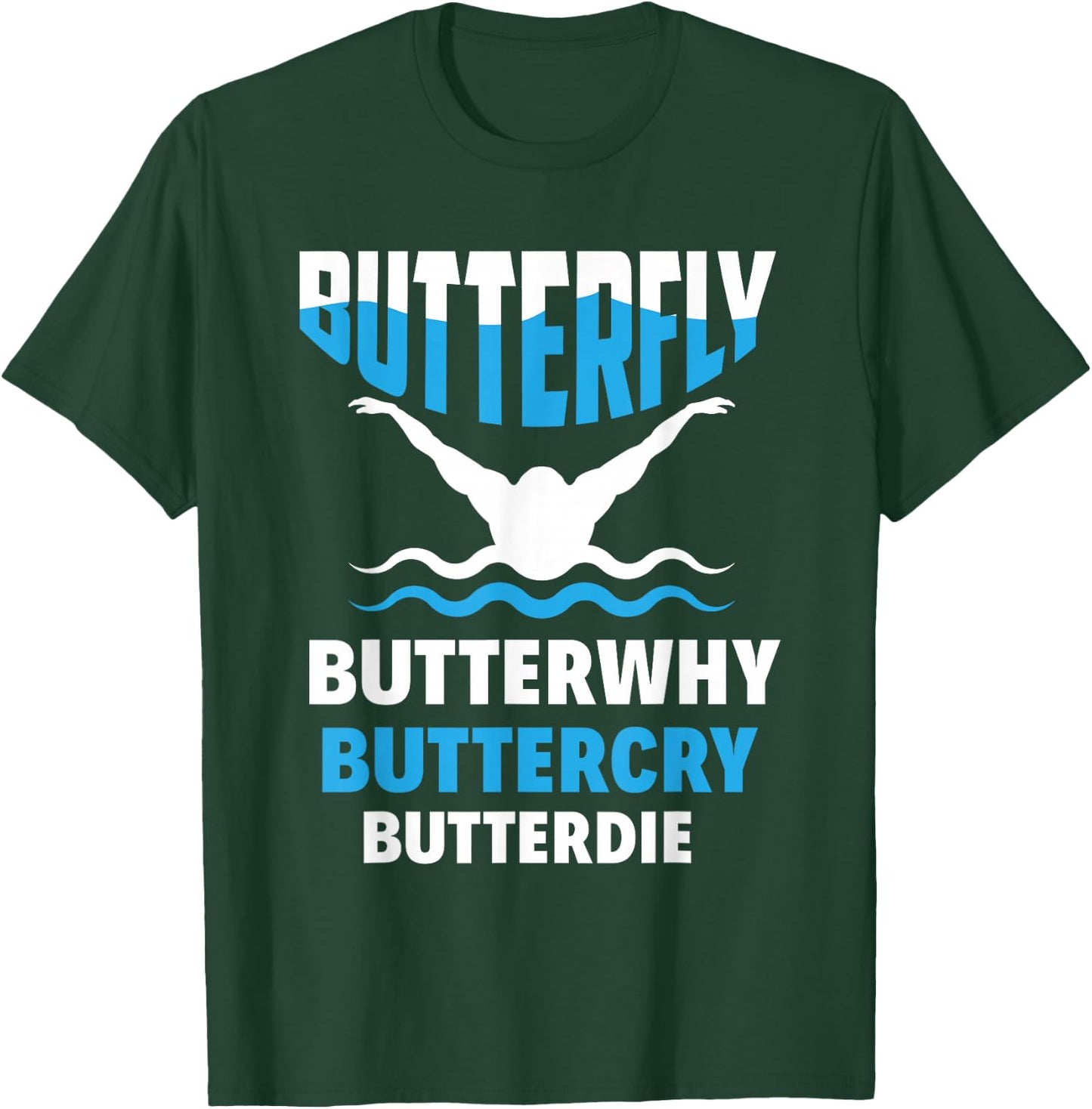 Butterfly Butterwhy Buttercry Funny Swimming Swimmer T-Shirt - T-Shirt | Forest