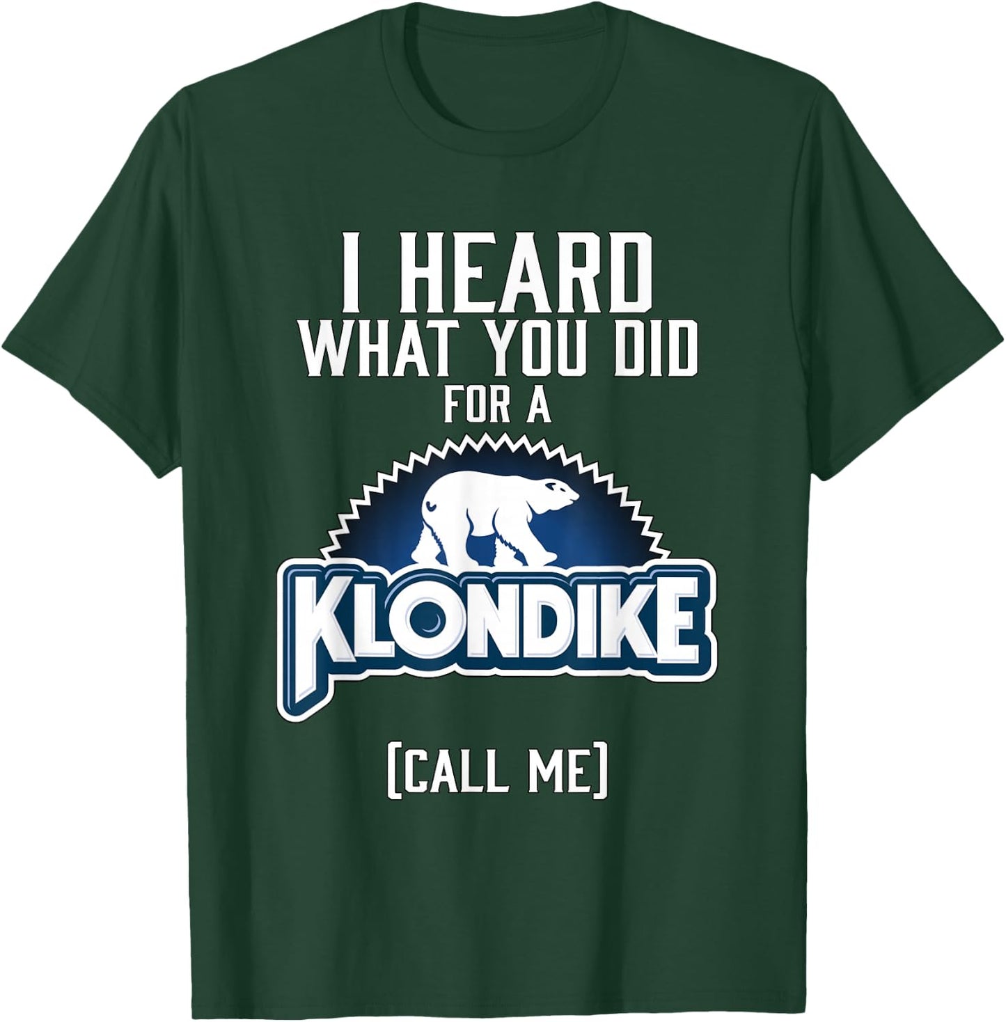 I heard what you did for a klondike T-Shirt - T-Shirt | Forest