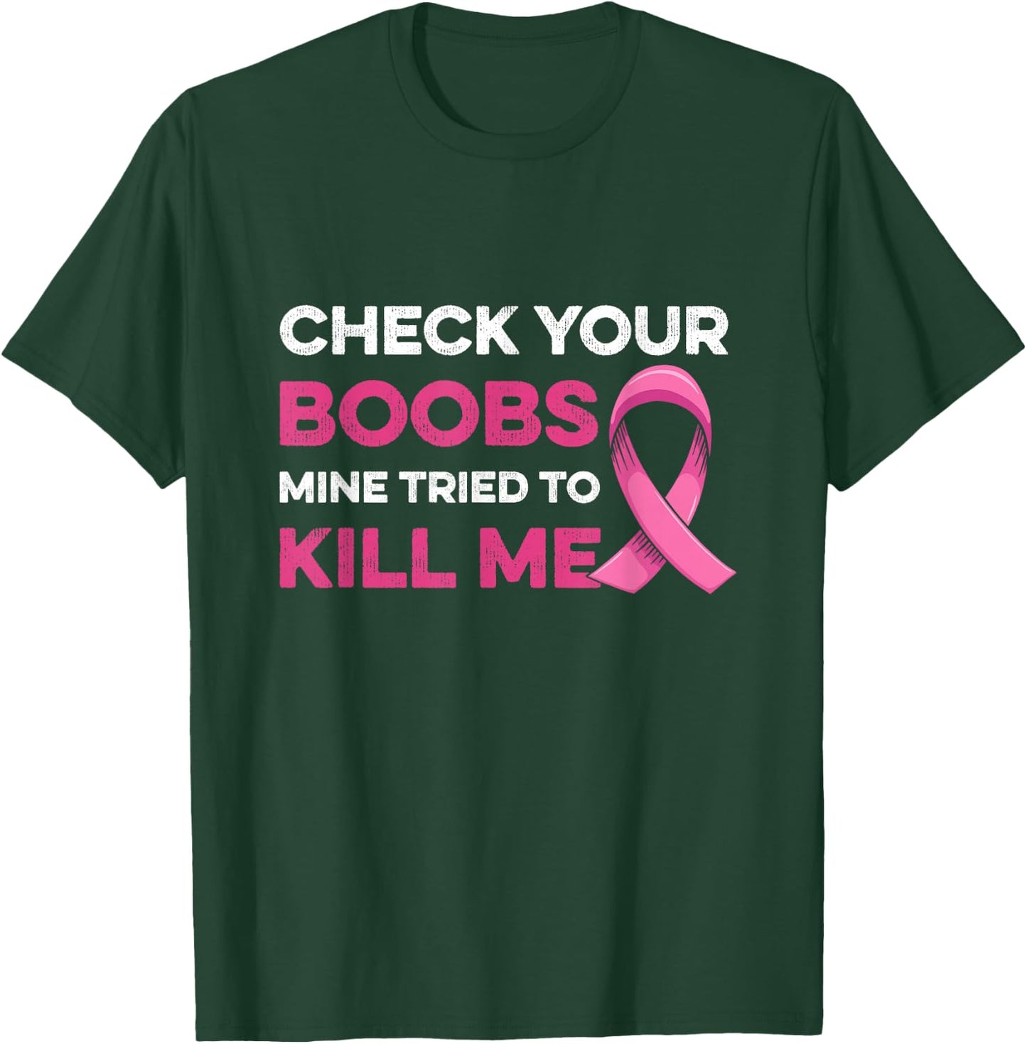 Check Your Boobs Mine Tried to Kill Me Breast Cancer Design T-Shirt - T-Shirt | Forest