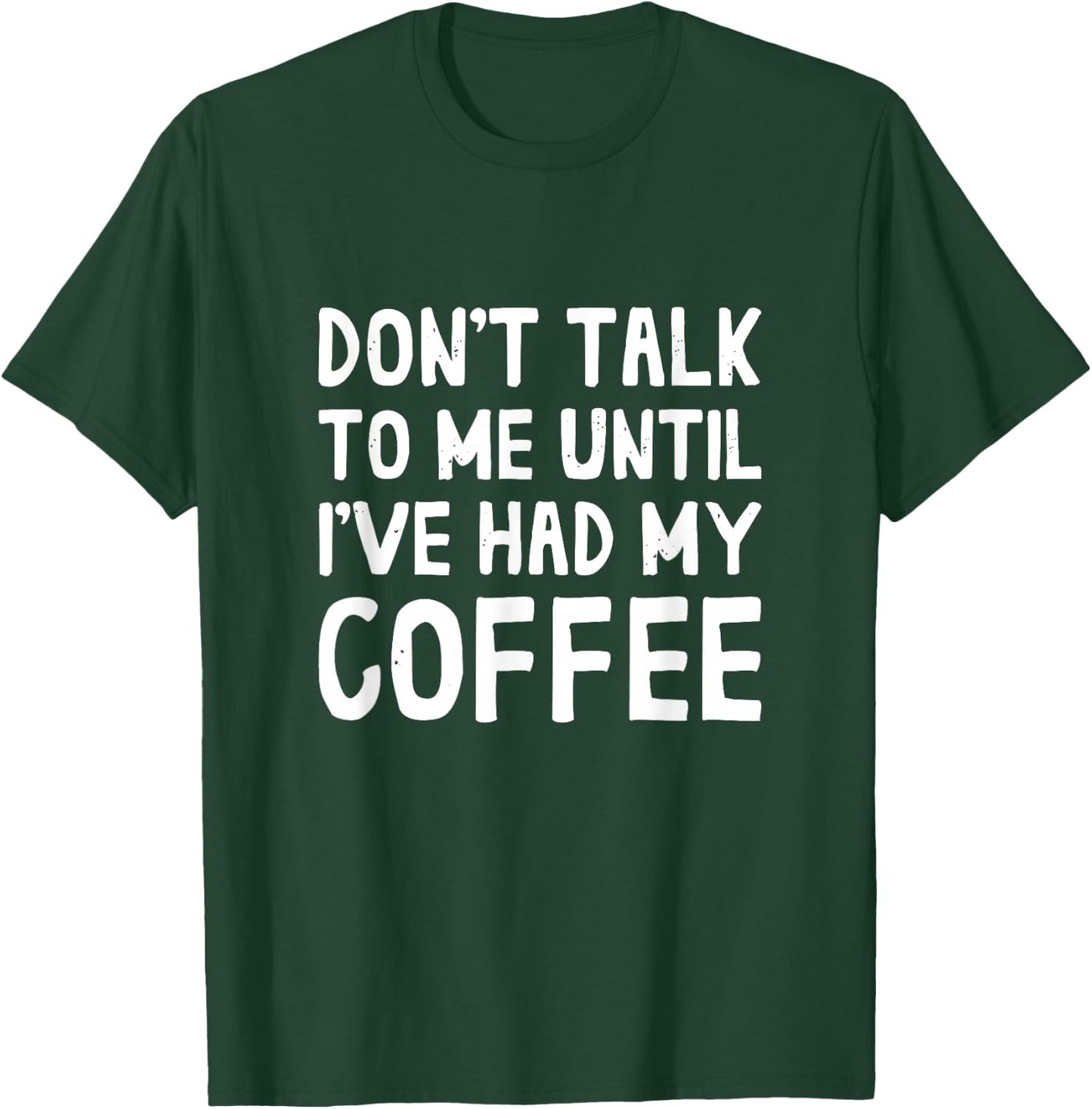 Don't Talk To Me! Until I've Had My Coffee Funny Coffee T-Shirt - T-Shirt | Forest