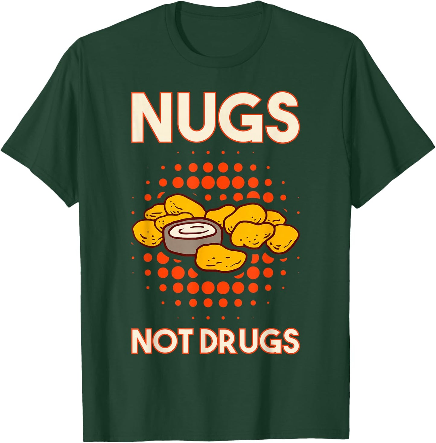 Nugs Not Drugs Nuggets Snack Deep Fry Chicken Top Fast Food T-Shirt - T-Shirt | Forest