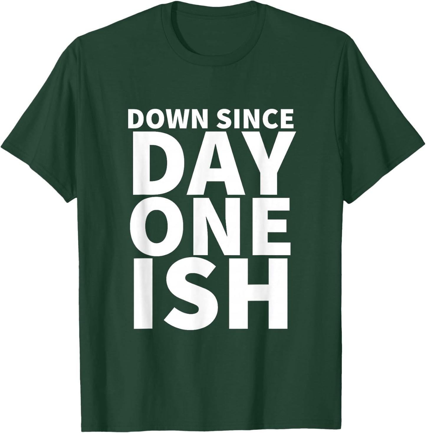 Down Since Day One Ish T-Shirt - T-Shirt | Forest