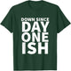 Down Since Day One Ish T-Shirt - T-Shirt | Forest