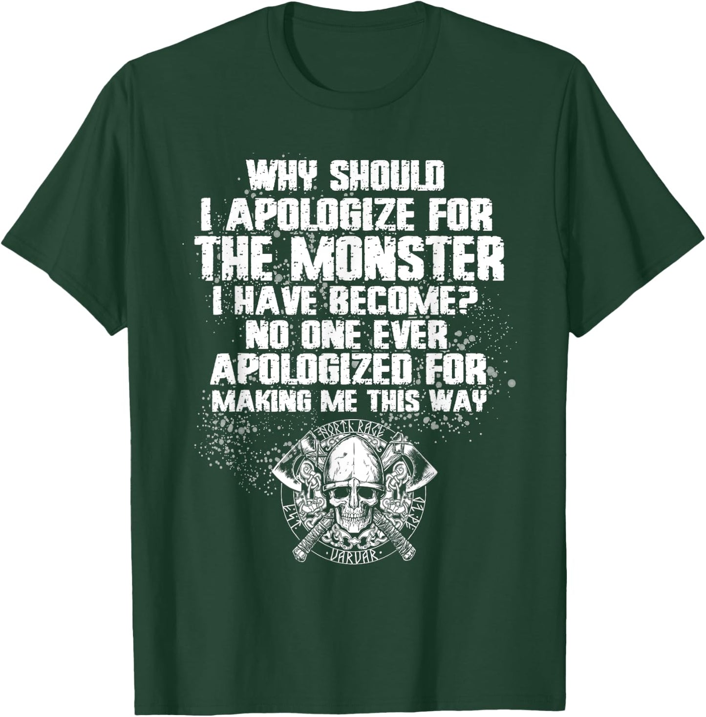 Why Should I Apologize For The Monster I’ve Become T-Shirt - T-Shirt | Forest