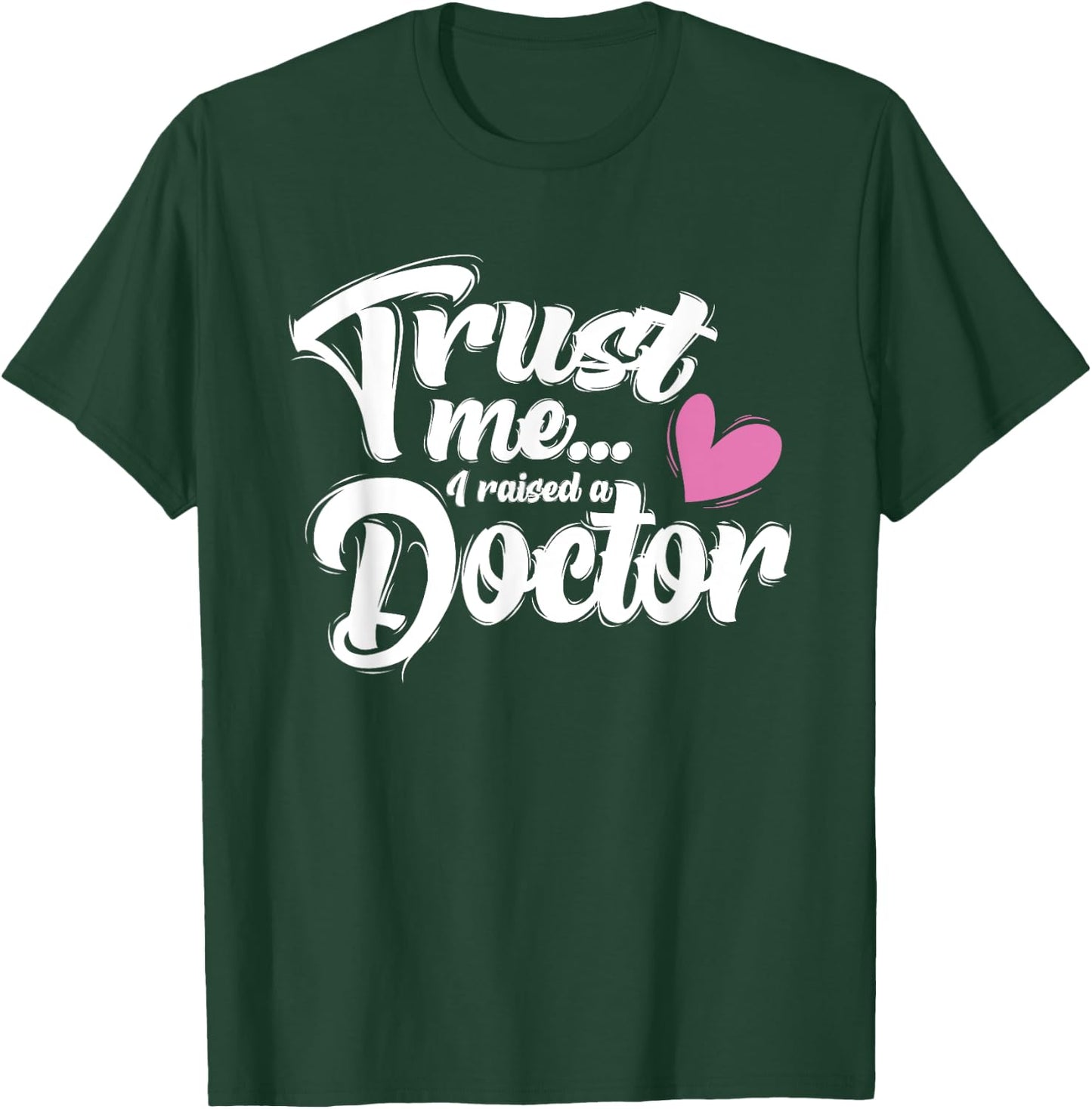 I Raised a Doctor - Mothers Day - Mom of Doctor T-Shirt - T-Shirt | Forest