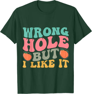 Inappropriate Wrong Hole But I Like It Adult Jokes T-Shirt - T-Shirt | Forest