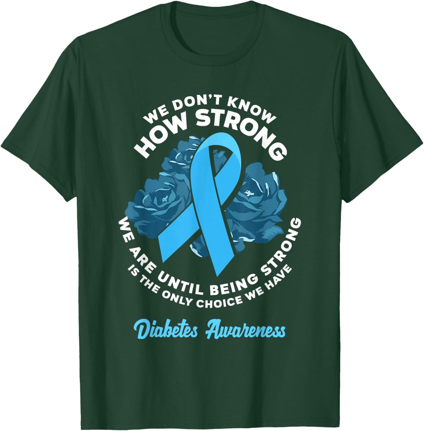 Being Strong Is The Only Choice T1D Diabetes Awareness T-Shirt - T-Shirt | Forest