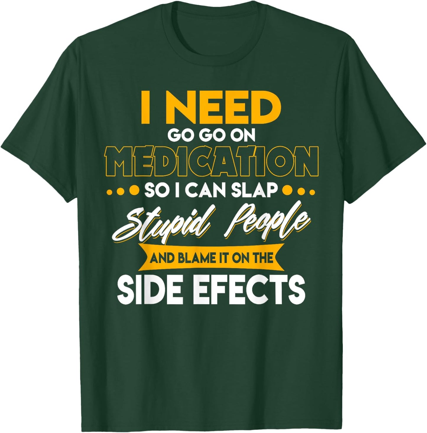 Funny I Need To Go On Medication So I Can Slap Stupid People T-Shirt - T-Shirt | Forest