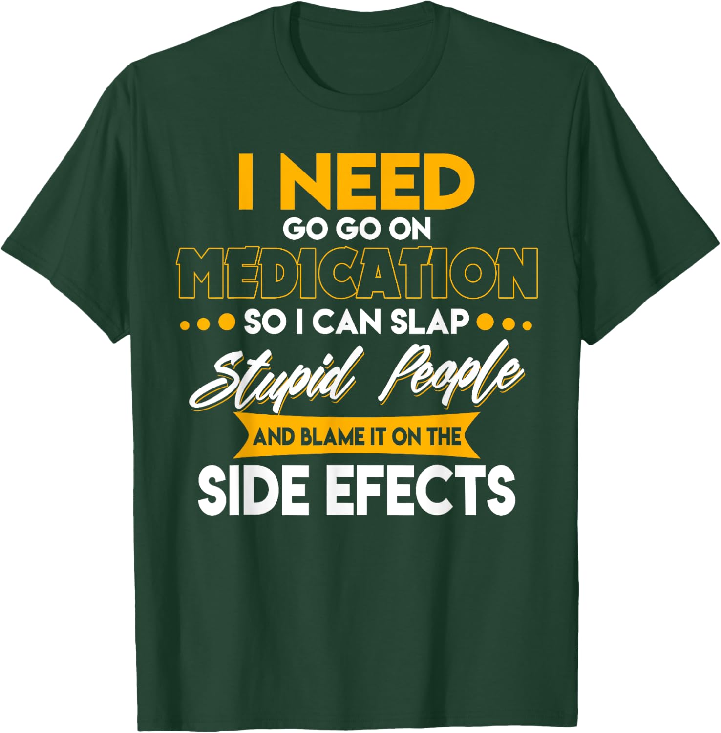 Funny I Need To Go On Medication So I Can Slap Stupid People T-Shirt - T-Shirt | Forest